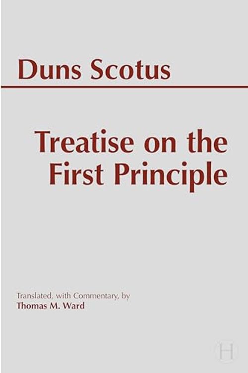 Cover Art for 9781647921705, Treatise on the First Principle (Hackett Classics) by Duns Scotus, John