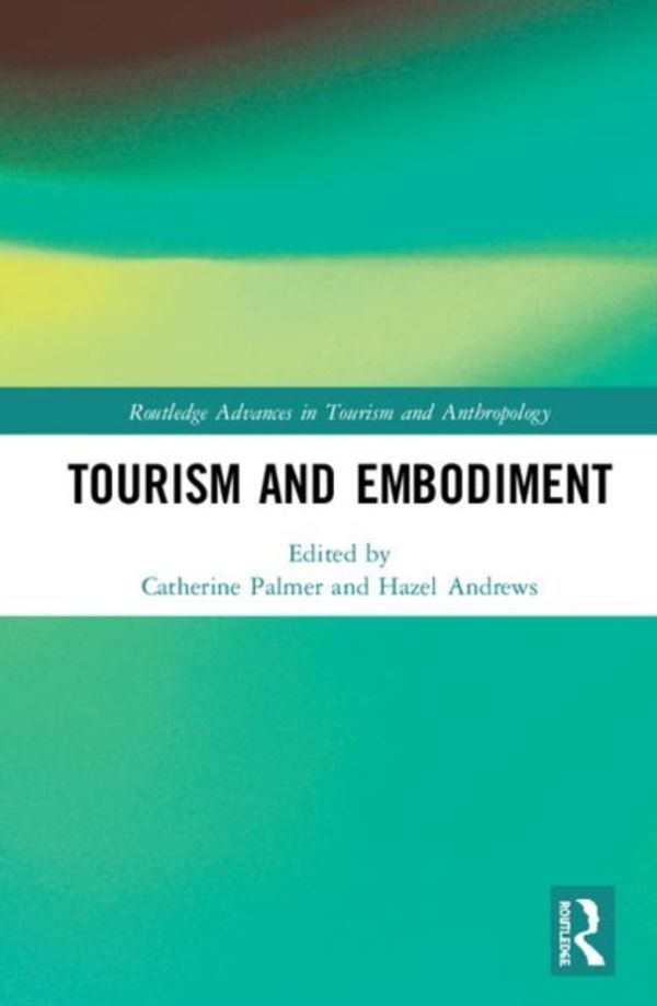 Cover Art for 9781138573550, Tourism and Embodiment by Catherine Palmer, Hazel Andrews