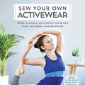 Cover Art for B079PLGN1D, Sew Your Own Activewear: Make a Unique Sportswear Wardrobe from Four Basic Sewing Blocks by Melissa Fehr