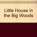 Cover Art for 9780854567119, Little House in the Big Woods by Laura Ingalls Wilder