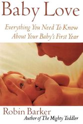 Cover Art for 9780871319852, Baby Love: Everything You Need to Know about Your Baby’s First Year by Robin Barker