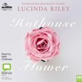 Cover Art for 9781489493804, Hothouse Flower by Lucinda Riley