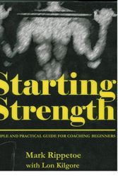 Cover Art for 9780976805403, Starting Strength: A Simple and Practical Guide for Coaching Beginners by Mark Rippetoe