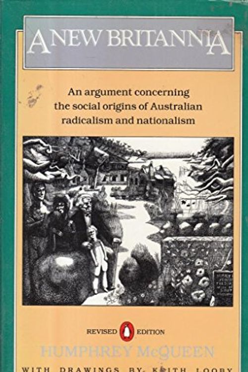Cover Art for 9780140101263, A New Britannia: An Argument Concerning the Social Origins of Australian Radicalism and Nationalism by Humphrey McQueen