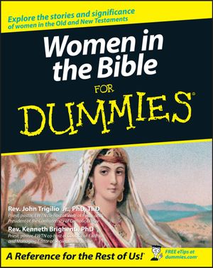 Cover Art for 9781118070116, Women in the Bible For Dummies by Rev. John Trigilio, Rev. Kenneth Brighenti