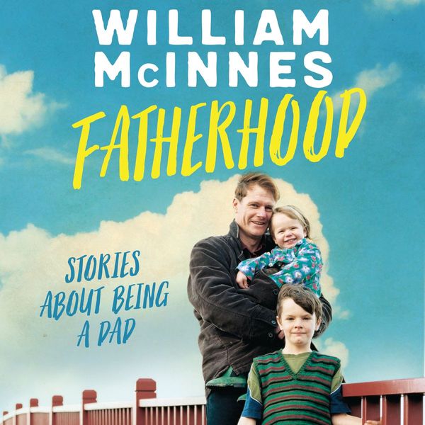 Cover Art for 9780733639968, Fatherhood: Stories about being a dad by William McInnes