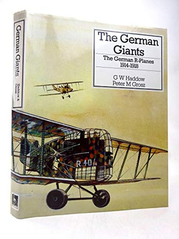 Cover Art for 9780851778129, The German Giants: R-planes, 1914-18 (Putnam's German aircraft) by Peter Grosz