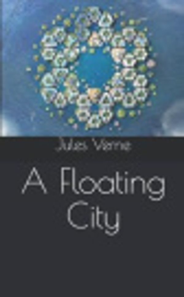 Cover Art for 9781077442221, A Floating City by Jules Verne