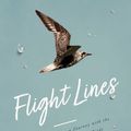 Cover Art for 9781643135762, Flight Lines: Across the Globe on a Journey with the Astonishing Ultramarathon Birds by Andrew Darby
