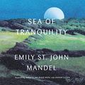 Cover Art for B099Y7VYRL, Sea of Tranquility: A Novel by Emily St. John Mandel