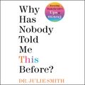 Cover Art for 9780063227965, Why Has Nobody Told Me This Before? by Julie Smith, Julie Smith