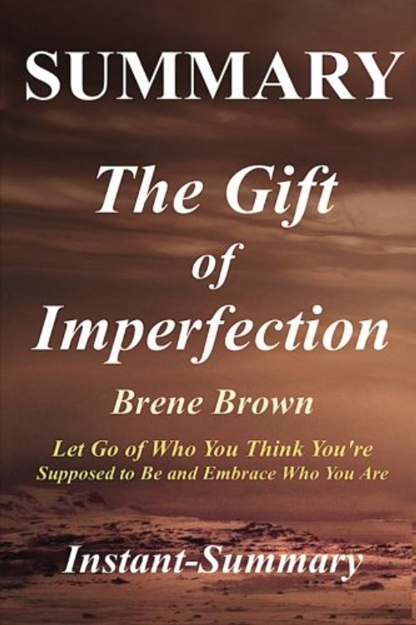 Cover Art for 9781979578066, Summary - The Gift of Imperfection: Book by Brene Brown - Let Go of Who You Think You're Supposed to Be and Embrace Who You Are (The Gift of ... Summary - Book, Paperback, Hardcover) by Instant-Summary