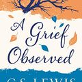 Cover Art for 0099455012997, A Grief Observed by C. S. Lewis