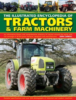 Cover Art for 9780754826583, The Illustrated Encyclopedia of Tractors & Farm Machinery by John Carroll