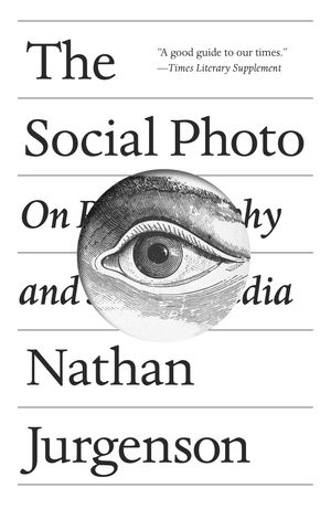 Cover Art for 9781786635440, The Social Photo: On Photography and Social Media by Nathan Jurgenson