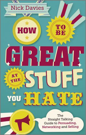 Cover Art for 9780857082572, How to Be Great at The Stuff You Hate: The Straight-Talking Guide to Networking, Persuading and Selling by Nick Davies