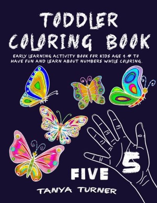 Cover Art for 9781535282383, Toddler Coloring Book: Early Learning Activity Book for Kids Age 1-4 to Have Fun and Learn about Numbers while Coloring: Volume 9 by Tanya Turner