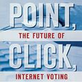 Cover Art for 9780815703693, Point, Click and Vote: The Future of Internet Voting by R. Michael Alvarez
