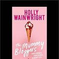 Cover Art for 9781525257827, The Mummy Bloggers by Holly Wainwright