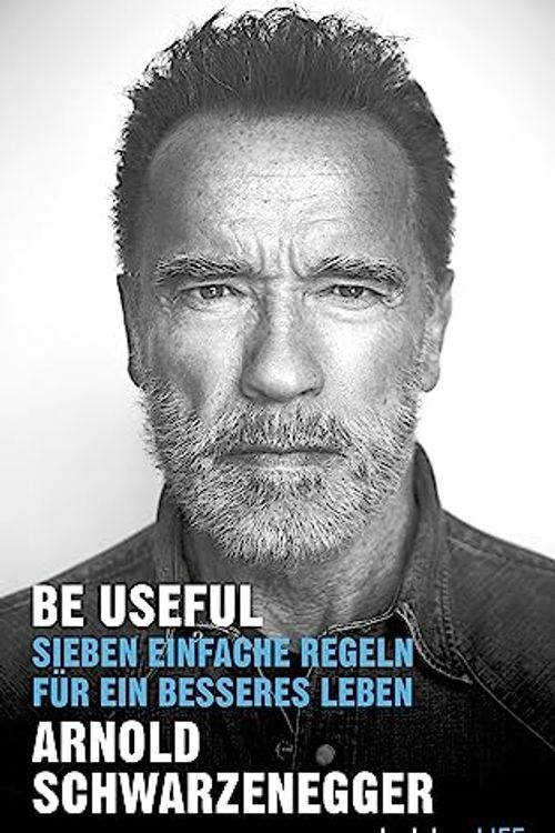 Cover Art for 9783431070552, Be Useful: Sieben einfache Regeln für ein besseres Leben by Arnold Schwarzenegger