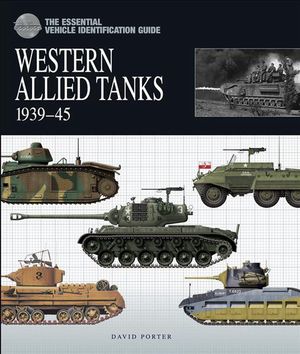 Cover Art for 9781906626327, Western Allied Tanks 1939-45: The Essential Vehicle Identification Guide by David Porter