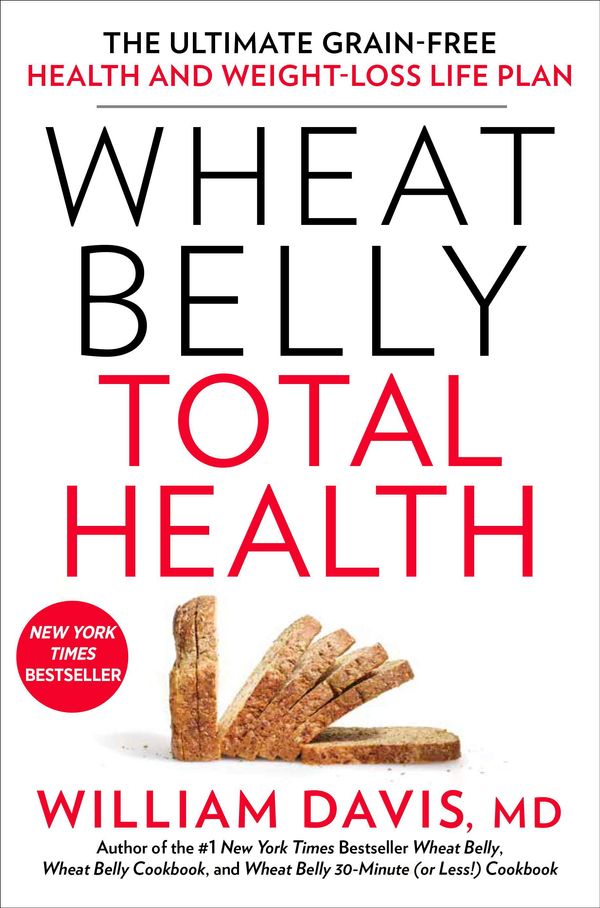Cover Art for 9781623364083, Wheat Belly Total Health: The Ultimate Grain-Free Health and Weight-Loss Life Plan by William Davis