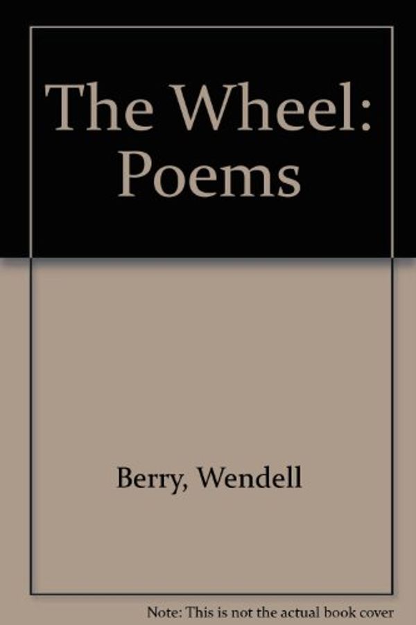 Cover Art for 9780865470798, The Wheel by Wendell Berry