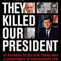 Cover Art for 9781628735512, They Killed Our President: 63 Facts That Prove a Conspiracy to Kill JFK by Jesse Ventura
