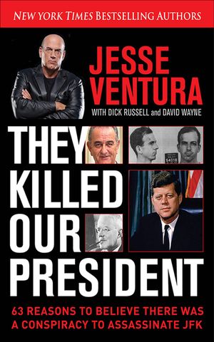 Cover Art for 9781628735512, They Killed Our President: 63 Facts That Prove a Conspiracy to Kill JFK by Jesse Ventura