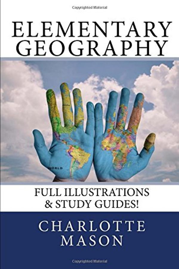 Cover Art for 9781549774850, Elementary Geography: Full Illustrations & Study Guides! by Charlotte Mason