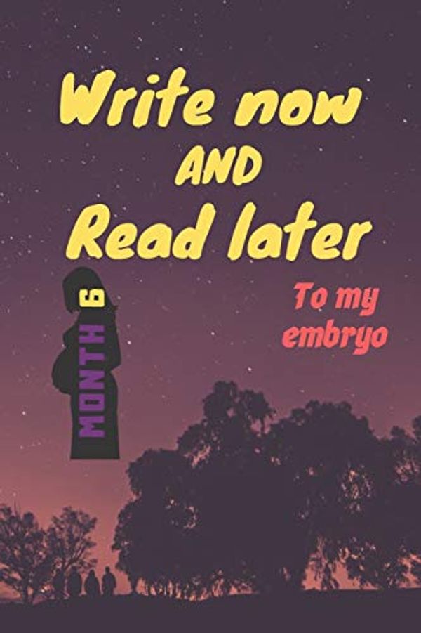 Cover Art for 9781654231231, write now and read later, to my embryo: A thoughtful gift for new mothers, futur mothers, parents, write down your memories for your kid to Read them ... this lovely time capsule keepsake forever by Birthday Gift