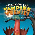 Cover Art for 9780765363237, Attack of the Vampire Weenies: And Other Warped and Creepy Tales by David Lubar