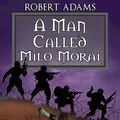Cover Art for 9781594262852, A Man Called Milo Morai by Robert Adams