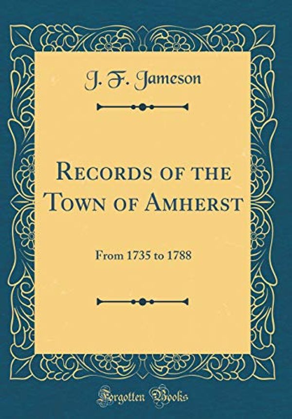 Cover Art for 9780656212491, Records of the Town of Amherst: From 1735 to 1788 (Classic Reprint) by J. F. Jameson