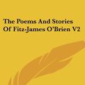 Cover Art for 9781432512972, The Poems and Stories of Fitz-James O'Brien V2 by Fitz-James O'Brien