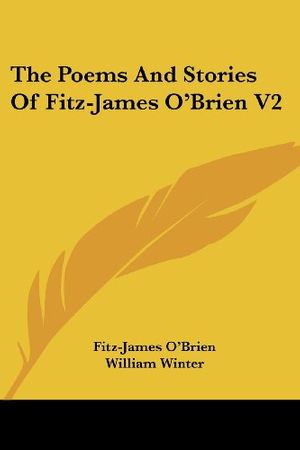 Cover Art for 9781432512972, The Poems and Stories of Fitz-James O'Brien V2 by Fitz-James O'Brien