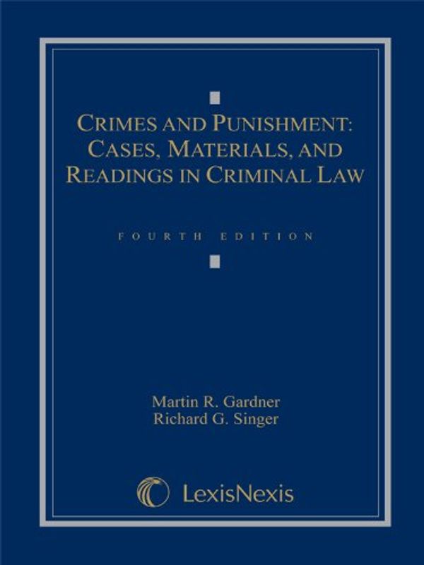 Cover Art for 9780820562063, Crimes and Punishment: Cases, Materials, and Readings in Criminal Law by Martin R. Gardner, Richard G. Singer