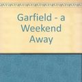 Cover Art for 9781853040627, Garfield - a Weekend Away by JIM DAVIS (ILLUSTRATOR)