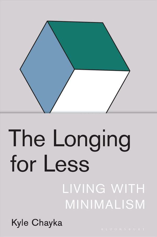 Cover Art for 9781635572100, The Longing for Less: Living with Minimalism by Kyle Chayka