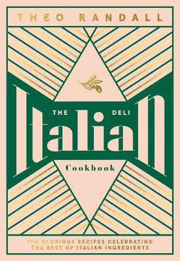 Cover Art for 9781787135963, The Italian Deli Cookbook: 120 Glorious Recipes Celebrating the Best of Italian Ingredients: 100 Glorious Recipes Celebrating the Best of Italian Ingredients by Theo Randall