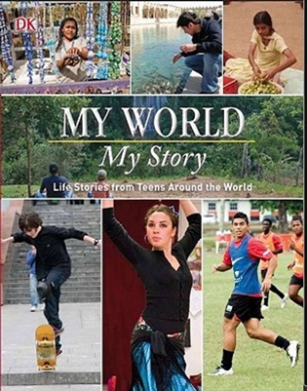 Cover Art for 9780756683436, My World, My Story: Life Stories from Teens from Around the World by Dk Publishing