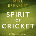 Cover Art for 9781472133953, Spirit of Cricket: Reflections on Play and Life by Mike Brearley