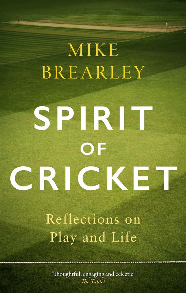 Cover Art for 9781472133953, Spirit of Cricket: Reflections on Play and Life by Mike Brearley