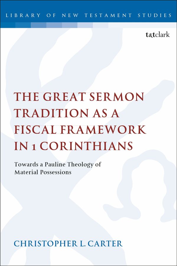 Cover Art for 9780567689290, The Great Sermon Tradition as a Fiscal Framework in 1 Corinthians: Towards a Pauline Theology of Material Possessions (The Library of New Testament Studies) by Christopher L. Carter