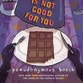 Cover Art for 9780316040853, This Book Is Not Good For You by Pseudonymous Bosch