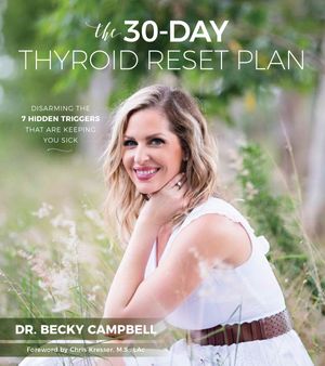 Cover Art for 9781624145711, The 30-Day Thyroid Reset PlanDisarming the 7 Hidden Triggers That Are Keepin... by Dr. Becky Campbell