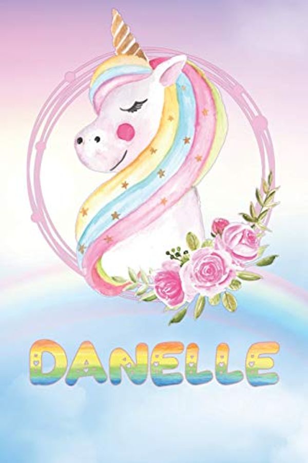 Cover Art for 9781692376512, Danelle: Danelle's Unicorn Personal Custom Named Diary Planner Calendar Notebook Journal 6x9 Personalized Customized Gift For Someone Who's Surname is Danelle Or First Name Is Danelle by Maria Leona Planner's 1500