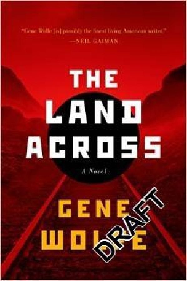 Cover Art for 9780765335968, The Land Across by Gene Wolfe
