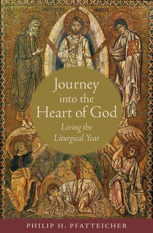 Cover Art for 9780199997145, Journey into the Heart of God: Living the Liturgical Year by Philip H. Pfatteicher
