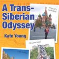 Cover Art for 9781844266258, A Trans-Siberian Odyssey by Kate Young